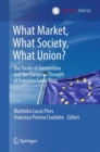 Image for What Market, What Society, What Union?: The Treaty of Amsterdam and the European Thought of Francisco Lucas Pires