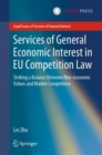 Image for Services of General Economic Interest in EU Competition Law : Striking a Balance Between Non-economic Values and Market Competition