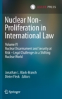 Image for Nuclear Non-Proliferation in International Law - Volume VI : Nuclear Disarmament and Security at Risk – Legal Challenges in a Shifting Nuclear World