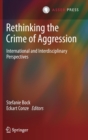 Image for Rethinking the Crime of Aggression : International and Interdisciplinary Perspectives