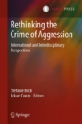 Image for Rethinking the Crime of Aggression: International and Interdisciplinary Perspectives