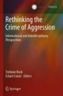 Image for Rethinking the crime of aggression  : international and interdisciplinary perspectives