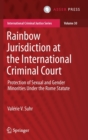 Image for Rainbow Jurisdiction at the International Criminal Court : Protection of Sexual and Gender Minorities Under the Rome Statute