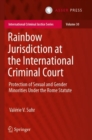 Image for Rainbow Jurisdiction at the International Criminal Court : Protection of Sexual and Gender Minorities Under the Rome Statute