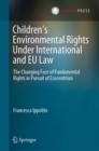 Image for Children’s Environmental Rights Under International and EU Law : The Changing Face of Fundamental Rights in Pursuit of Ecocentrism