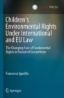 Image for Children’s Environmental Rights Under International and EU Law : The Changing Face of Fundamental Rights in Pursuit of Ecocentrism