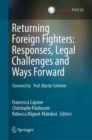 Image for Returning foreign fighters  : responses, legal challenges and ways forward