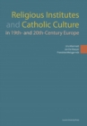 Image for Religious Institutes and Catholic Culture in 19th- and 20th-Century Europe