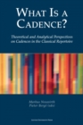Image for What is a cadence?  : theoretical and analytical perspectives on cadences in the classical repertoire