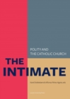 Image for The Intimate : Polity and the Catholic Church—Laws about Life, Death and the Family in So-called Catholic Countries