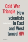 Image for Cold War Triangle : How Scientists in East and West Tamed HIV