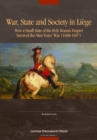 Image for War, state, and society in Liáege  : how a small state of the Holy Roman Empire survived the Nine Year&#39;s War (1688-1697)