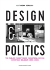 Image for Design and politics  : the public promotion of industrial design in postwar Belgium (1950-1986)