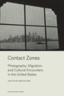 Image for Contact zones  : photography, migration, and cultural encounters in the United States