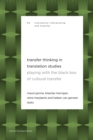 Image for Transfer Thinking in Translation Studies : Playing with the Black Box of Cultural Transfer