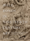 Image for Male Bonds in Nineteenth-Century Art
