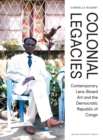 Image for Colonial Legacies : Contemporary Lens-Based Art and the Democratic Republic of Congo