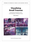 Image for Visualising Small Traumas : Contemporary Portuguese Comics at the Intersection of Everyday Trauma