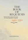 Image for The Book of Requiems, 1450-1550 : From the Earliest Ages to the Present Period