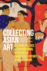 Image for Collecting Asian art  : cultural politics and transregional networks in twentieth-century Central Europe