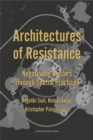 Image for Architectures of resistance  : negotiating borders through spatial practices