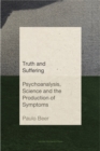 Image for Truth and suffering  : psychoanalysis, science and the production of symptoms