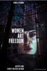Image for Women, Art, Freedom : Artists and Street Politics in Iran