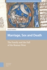 Image for Marriage, Sex and Death : The Family and the Fall of the Roman West