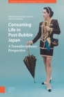 Image for Consuming Life in Post-Bubble Japan : A Transdisciplinary Perspective