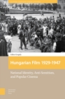Image for Hungarian Film, 1929-1947 : National Identity, Anti-Semitism and Popular Cinema