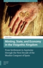 Image for Minting, State, and Economy in the Visigothic Kingdom : From Settlement in Aquitaine through the First Decade of the Muslim Conquest of Spain