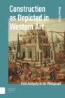 Image for Construction as Depicted in Western Art : From Antiquity to the Photograph
