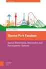 Image for Theme Park Fandom : Spatial Transmedia, Materiality and Participatory Cultures