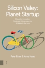 Image for Silicon Valley: Planet Startup : Disruptive Innovation, Passionate Entrepreneurship &amp; High-tech Startups