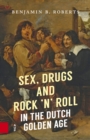 Image for Sex, Drugs and Rock &#39;n&#39; Roll in the Dutch Golden Age
