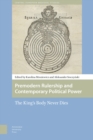 Image for Premodern Rulership and Contemporary Political Power : The King&#39;s Body Never Dies