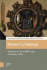Image for Rereading Huizinga : Autumn of the Middle Ages, a Century Later