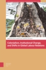 Image for Colonialism, Institutional Change, and Shifts in Global Labour Relations