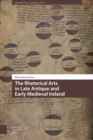 Image for The Rhetorical Arts in Late Antique and Early Medieval Ireland