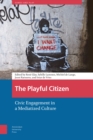 Image for The playful citizen  : civic engagement in a mediatized culture