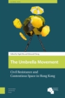 Image for The Umbrella Movement : Civil Resistance and Contentious Space in Hong Kong