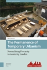 Image for The Permanence of Temporary Urbanism : Normalising Precarity in Austerity London