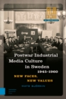 Image for Post-war Industrial Media Culture in Sweden, 1945-1960 : New Faces, New Values