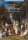 Image for Green Worlds in Early Modern Italy : Art and the Verdant Earth