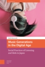 Image for Music generations in the digital age  : social practices of listening and idols in Japan