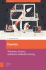 Image for Fanvids : Television, Women, and Home Media Re-Use