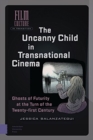 Image for The uncanny child in transnational cinema  : ghosts of futurity at the turn of the twenty-first century