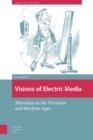 Image for Visions of Electric Media : Television in the Victorian and Machine Ages