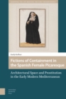 Image for Fictions of Containment in the Spanish Female Picaresque : Architectural Space and Prostitution in the Early Modern Mediterranean