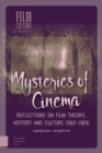 Image for Mysteries of Cinema : Reflections on Film Theory, History and Culture 1982-2016